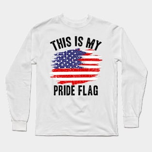 4th of July This is my pride flag Funny American Patriotic Long Sleeve T-Shirt